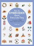 How to Embroider Almost Every Cute 