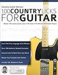 Country Guitar Heroes - 100 Country Licks for Guitar: Master 100 Country Guitar Licks In The Style of The World’s 20 Greatest Players