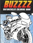 Buzzzz - Motorcycles Coloring Book: Heavy Racing Motorbikes, Classic Retro & Sports Motorcycles to Color – For Teenagers & Adults