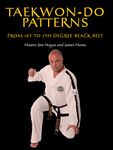 Taekwon-Do Patterns: From 1st to 7th Degree Black Belt