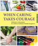 When Caring Takes Courage - Alzheimer's/Dementia: At A Glance Guide for Family Caregivers