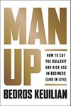 Man Up: How to Cut the Bullsh!t and Kick @ss in Business (and in Life)