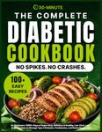The Complete Diabetic Cookbook for Beginners: 2000+ Days of Super Easy, Delicious & Healthy, Low-Carb, Low-Sugar Recipes to Manage Type 2 Diabetes, ... and Newly Diagnosed, Plus a 30-Day Meal Plan