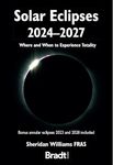 Solar Eclipses 2024 - 2027: Where and When to Experience Totality