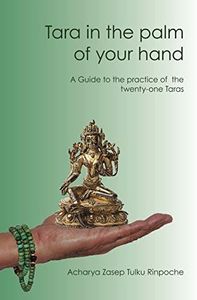 Tara in the palm of your hand: A guide to the practice of the twenty-one Taras according to the Mahasiddha Surya Gupta tradition