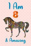 I Am 8 & Amazing: Horse Notebook Journal for Girls, Happy Birthday Gift for Children, 8 Years Old, Birthday Horse Journal for Kids