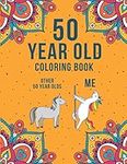 50 Year Old Coloring Book: A Funny & Humorous 50th Birthday Coloring Book for Relaxation | Funny 50th Birthday Gifts for Women and Men.