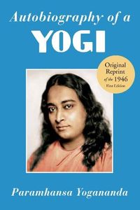 Autobiography of a Yogi: The Original 1946 Edition plus Bonus Material: Reprint of the Philosophical Library 1946 First Edition