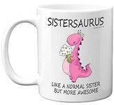 Sister Birthday Gifts - Sistersaurus - Best Sister Mugs, Happy Birthday Sister Mug, Special Christmas Sister Gifts, Funny Xmas Tea Coffee Cup Cups, 11oz Ceramic Dishwasher Safe Mugs - Made in UK