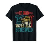 Funny If Dad Can't Fix It We're All Screwed T-Shirt