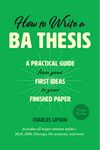 How to Write a BA Thesis, Second Edition: A Practical Guide from Your First Ideas to Your Finished Paper (Chicago Guides to Writing, Editing, and Publishing)