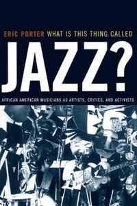 What Is This Thing Called Jazz?: African American Musicians as Artists, Critics, and Activists: 6