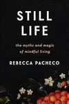 Still Life: The Myths and Magic of Mindful Living