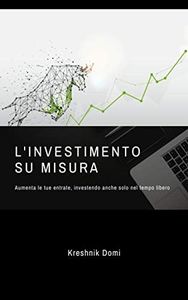 L'investimento su misura: Aumenta le tue entrate, investendo anche solo nel tempo libero