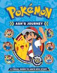 Pokémon Ash's Journey: A Visual Guide to Ash's Epic Story: The ulitmate guide to over two decades of Pokémon adventures - perfect for fans aged 7 and up