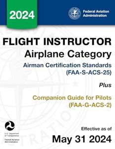 Flight Instructor Airplane Category Airman Certification Standards (FAA-S-ACS-25) Plus Companion Guide for Pilots (FAA-G-ACS-2)