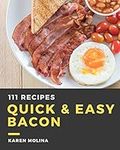 111 Quick & Easy Bacon Recipes: The