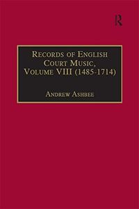Records of English Court Music: Volume VIII : 1485-1714 (English Edition)