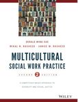 Multicultural Social Work Practice: A Competency-Based Approach to Diversity and Social Justice, 2nd Edition