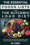 The Essential Food Lists for The Glycemic Load Diet: Discover the Best and Worst Foods For Weight Loss and Diabetes — With the GI & GL values of over 2000 Foods