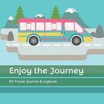 Enjoy the Journey: RV Travel Journal & Logbook