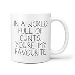 in A World Full of Cunts, You're My Favourite Mug - Profanity Mugs Insult Saying Friend Funny Gift Shut Up Birthday Office Secret Santa Profanity Rude ©TeheGifts