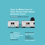 Care to Make Love in That Gross Little Space Between Cars?: A Believer Book of Advice