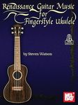 Renaissance Guitar Music for Fingerstyle Ukulele