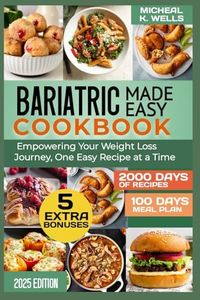 BARIATRIC MADE EASY COOKBOOK: Empowering Your Weight Loss Journey, One Easy Recipes at a Time