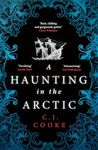 A Haunting in the Arctic: The chilling gothic thriller from the bestselling author of The Lighthouse Witches and The Ghost Woods