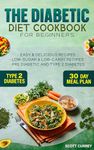 The Diabetic Diet Cookbook for Beginners: 2000-Day Easy & Delicious Recipes for Low-Sugar & Low-Carbs Recipes Book for Pre Diabetic and for type 2 diabetes. Includes 30-Day Meal Plan