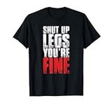Funny Workout Tshirt Shut Up Legs Y