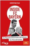 Inside FC Bayern: Ein Reporter blickt hinter die Kulissen des Rekordmeisters