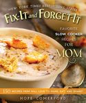 Fix-It and Forget-It Favorite Slow Cooker Recipes for Mom: 150 Recipes Mom Will Love to Make, Eat, and Share!