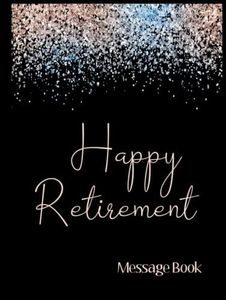 Happy Retirement Message Book: Retirement Book To Sign | Retirement Party Gift | Retirement Guest Book to Sign Best Wishes for Family, Friends and ... and Women | Guest Book for Retirement Party