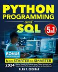 Python Programming and SQL: 5 books in 1 - from Starter to Smarter. Master Hands-On Coding, Break Career Barriers, and Unlock Expert Techniques with a Step-by-Step Method