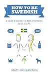 How to be Swedish: A Quick Guide to