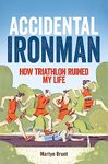 Accidental Ironman: How Triathlon Ruined My Life