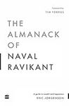 The Almanack Of Naval Ravikant: A Guide to Wealth and Happiness