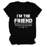 HHLLEOJK I'm The Friend, Friend Will Drunk and Lost Also Tee Shirt Women Funny Drunk Tee Women's Printed Shirt Gift