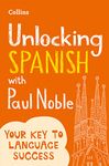 Unlocking Spanish with Paul Noble: Your key to language success with the bestselling language coach