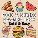 Food & Snacks Bold & Easy Coloring Book: Simple Large Print Savory and Sweet Treats Dessert Designs for Kids, Adults & Beginners