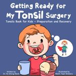 Getting Ready for My Tonsil Surgery: Tonsils Book for Kids – Preparation and Recovery