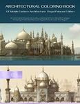 Architectural Coloring Book Of Middle Eastern Architecture (Palaces). 60 Coloring Sheets, 120 pages Pages, 8.5" x 11" size, Quality Coloring Pages: Superb, large quality size of coloring pages with phenomenal cover art that will make an excellent gift