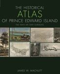 The Historical Atlas of Prince Edward Island: The Ways We Saw Ourselves