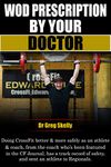 WOD Prescription by Your Doctor: Doing CrossFit better & more safely, from the coach who’s been featured in the CF Journal, has a track record of safety, ... WOD, CrossFit Workout of the Day Book 1)