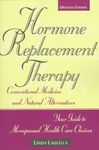 Hormone Replacement Therapy: Conventional Medicine and Natural Alternatives, Your Guide to Menopausal Health Care Choices