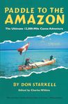 Paddle to the Amazon: The Ultimate 12,000-Mile Canoe Adventure