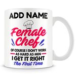 Funny Chef Mug Personalised Gift - Female Chef of Course I Don't Work As Hard As Men I Get It Right The First Time