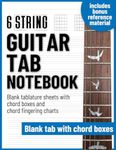 Guitar Tab notebook - blank tablature sheets with chord boxes and chord fingering charts 8.5"x11": For beginners and professionals, students and ... song writing, composition and transcriptions.